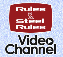 Rules™ and SteelRules™ Video Channel